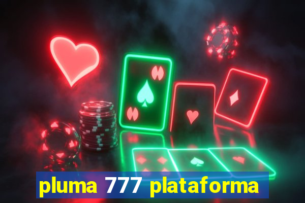 pluma 777 plataforma