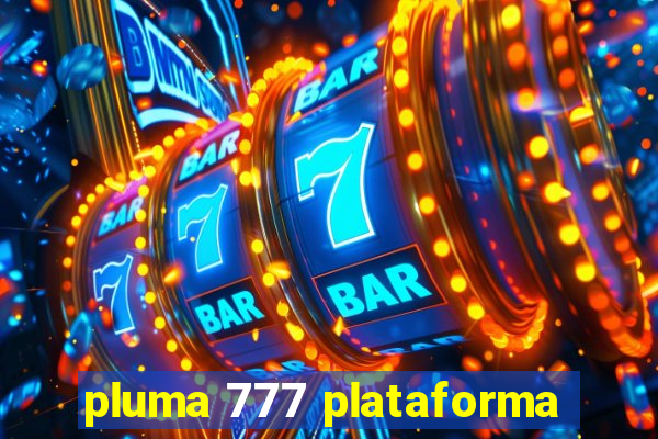 pluma 777 plataforma