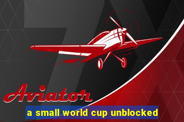 a small world cup unblocked