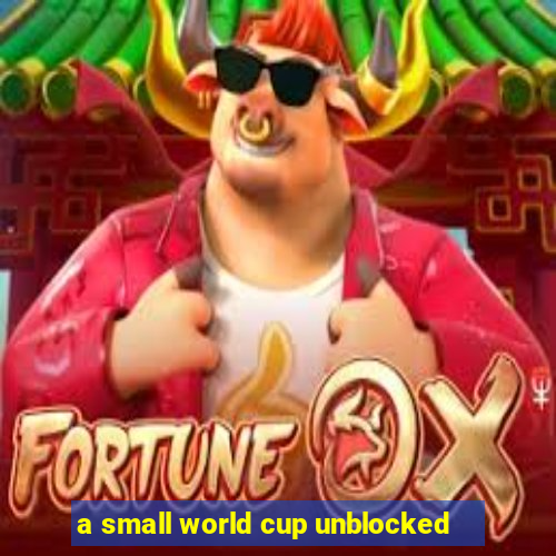 a small world cup unblocked