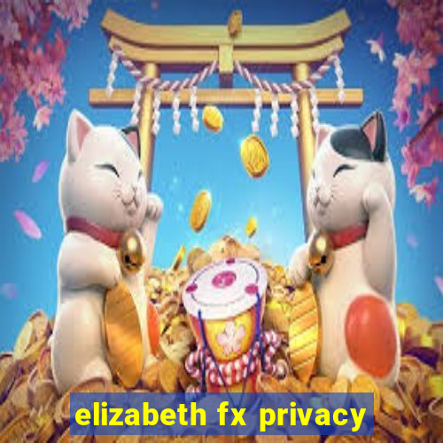 elizabeth fx privacy