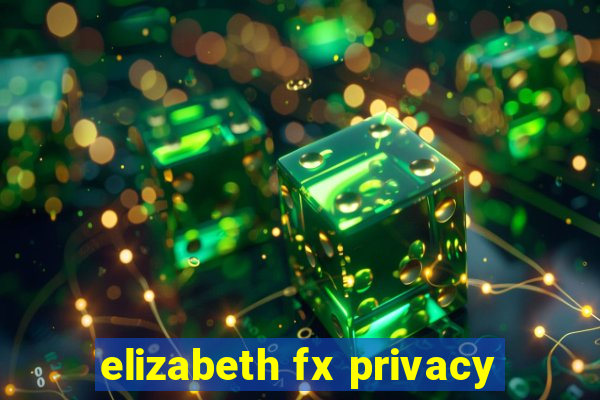 elizabeth fx privacy