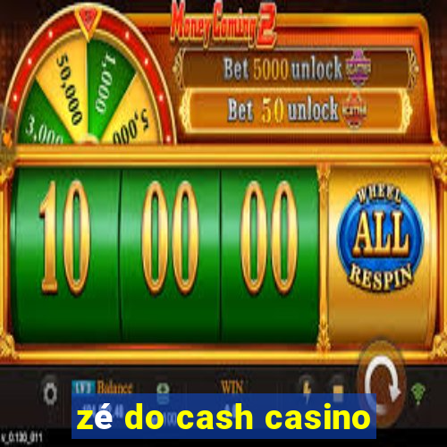 zé do cash casino