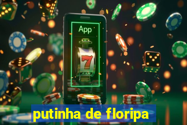 putinha de floripa