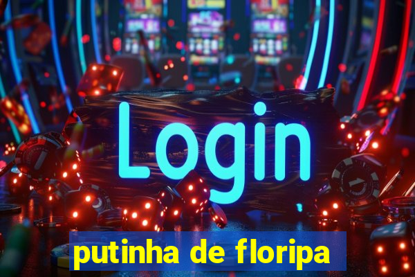 putinha de floripa