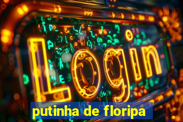 putinha de floripa