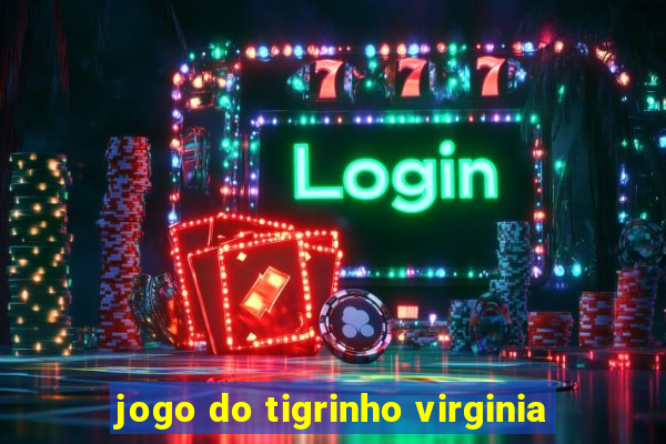 jogo do tigrinho virginia