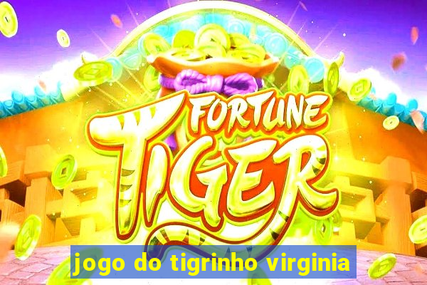 jogo do tigrinho virginia