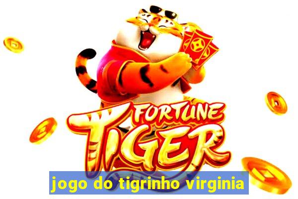 jogo do tigrinho virginia