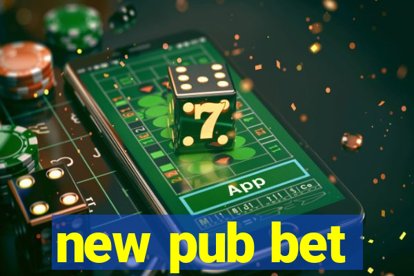 new pub bet