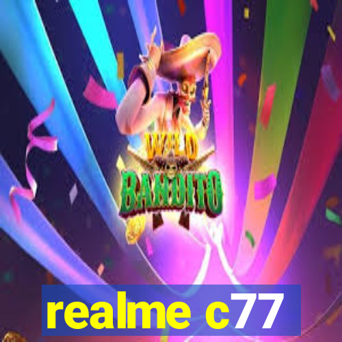 realme c77