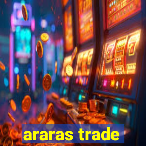 araras trade