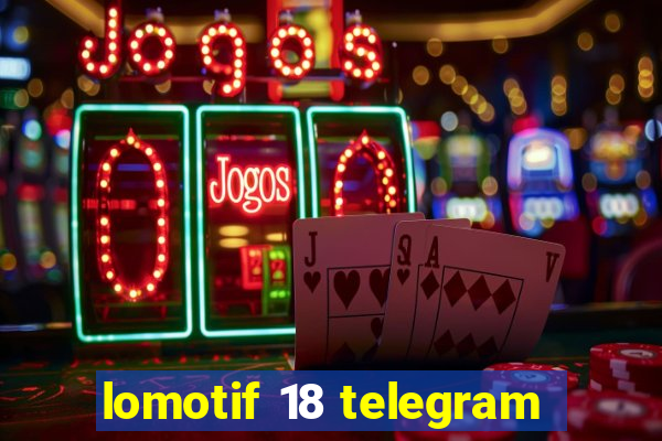 lomotif 18 telegram