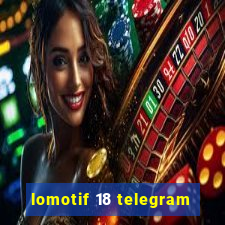 lomotif 18 telegram