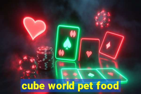 cube world pet food