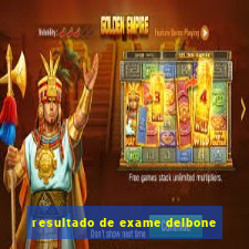 resultado de exame delbone