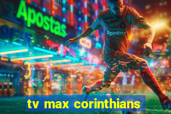 tv max corinthians