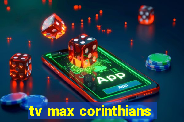 tv max corinthians