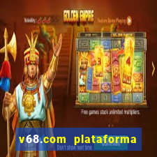 v68.com plataforma de jogos