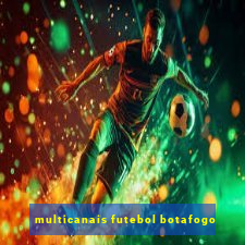 multicanais futebol botafogo