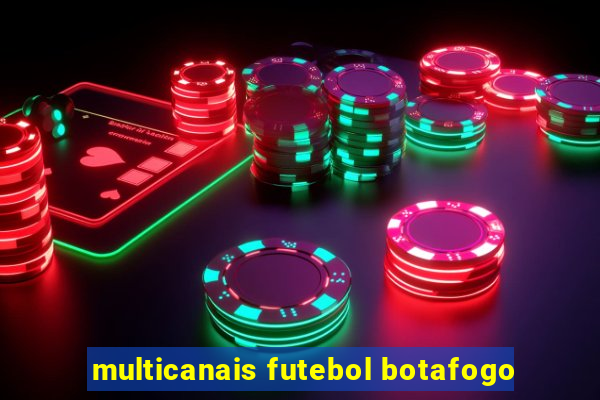 multicanais futebol botafogo