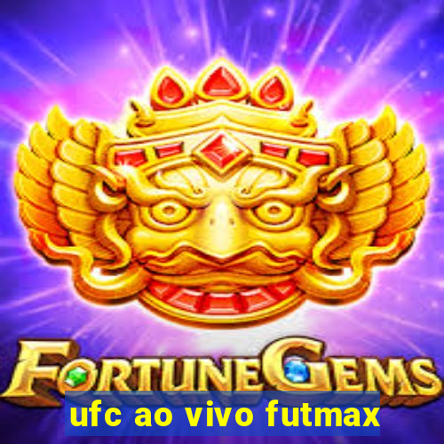 ufc ao vivo futmax