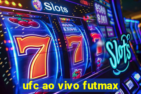 ufc ao vivo futmax