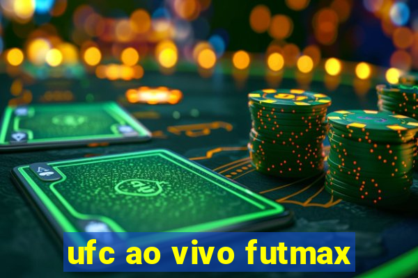 ufc ao vivo futmax