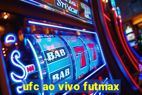 ufc ao vivo futmax