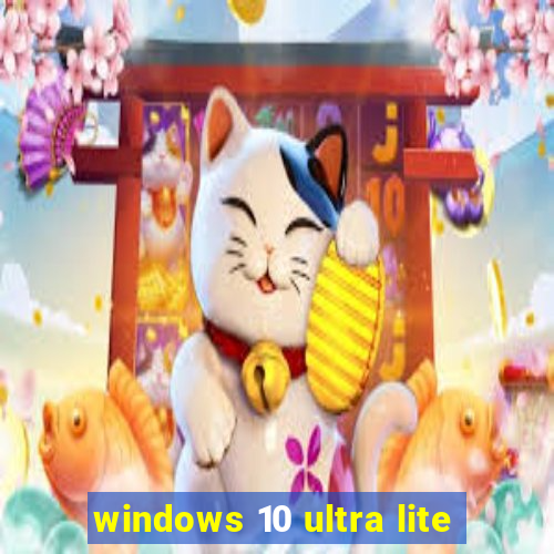 windows 10 ultra lite