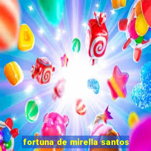 fortuna de mirella santos