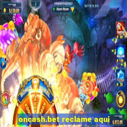 oncash.bet reclame aqui