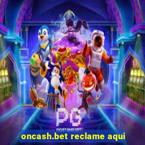 oncash.bet reclame aqui