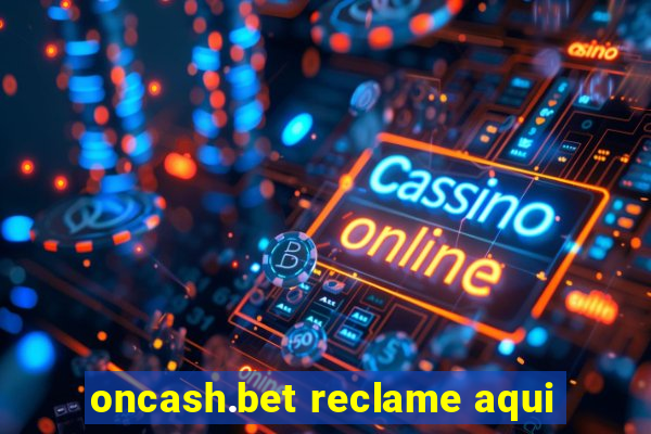 oncash.bet reclame aqui