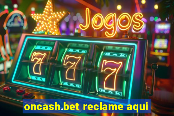 oncash.bet reclame aqui