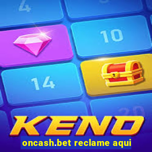 oncash.bet reclame aqui