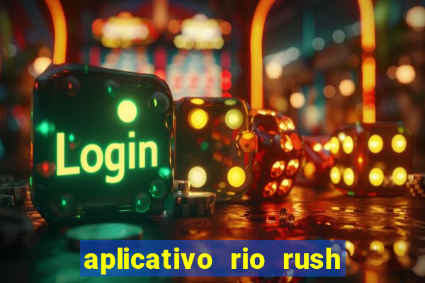 aplicativo rio rush paga mesmo