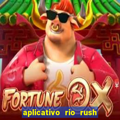 aplicativo rio rush paga mesmo