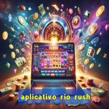 aplicativo rio rush paga mesmo