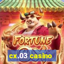 cx.03 casino