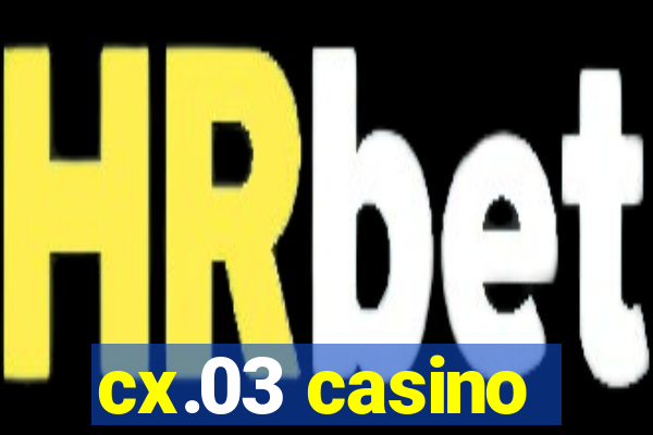 cx.03 casino