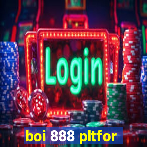 boi 888 pltfor