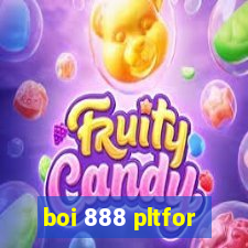 boi 888 pltfor