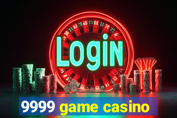 9999 game casino