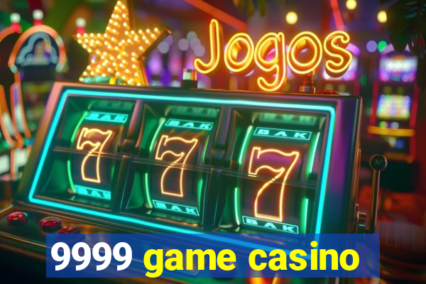 9999 game casino