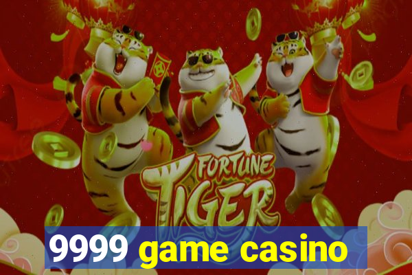 9999 game casino