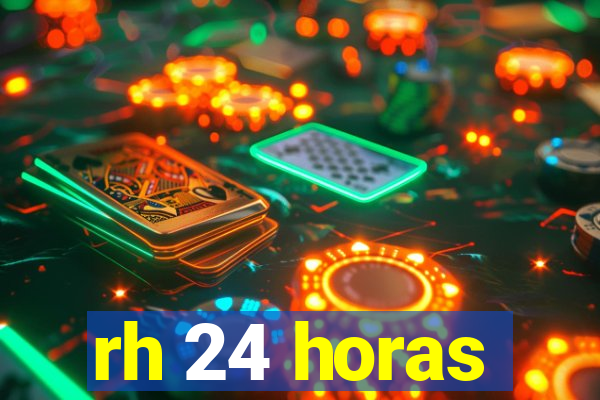 rh 24 horas