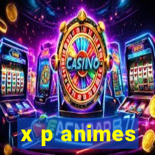 x p animes