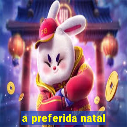 a preferida natal