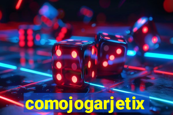 comojogarjetix